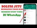 cara mengatasi whatsapp tidak bisa mengirim status || mengatasi wa tidak dapat mengirim story video