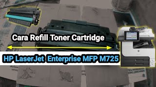 Cara Refill Toner Cartridge  HP LaserJet  Enterprise MFP M725