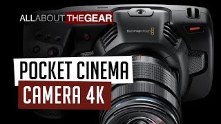 A Look at the Blackmagic Pocket Cinema Camera 4K - All About the Gear