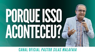 Pr Silas Malafaia - PORQUE ISSO ACONTECEU?