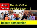 Debate On Electric Vs Fuel Vehicles | group discussion | Debate | How to do a debate in English |