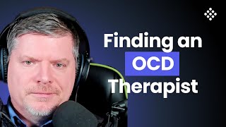 How to Find the Right OCD Therapist (And Avoid the Wrong Ones!)