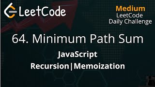 64. Minimum Path Sum | JavaScript | Recursion | Memoization | LeetCode Daily Challenge