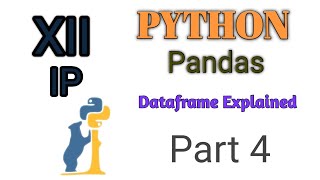 Python Pandas - Dataframe Explained | Part 4| CBSE IP
