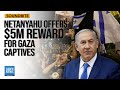 Israeli PM Netanyahu Offers $5m Reward for Captives Freed from Gaza | Dawn News English