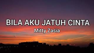 Bila Aku Jatuh Cinta - Mitty Zasia (lyric)