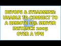 DevOps & SysAdmins: Unable to connect to a remote SQL Server instance 2005 over a VPN