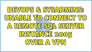 DevOps & SysAdmins: Unable to connect to a remote SQL Server instance 2005 over a VPN