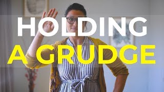 BAD HABITS: Holding a Grudge