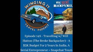 Episode 148 - Travelling w/ Will Hatton (The Broke Backpacker) - A $3K Budget For 2 Years In Indi...