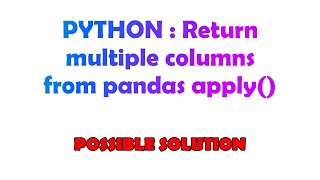 PYTHON : Return multiple columns from pandas apply()