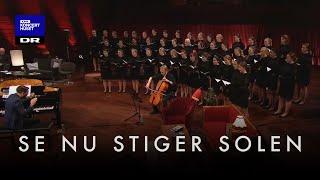 Se, nu stiger solen // DR Pigekoret (LIVE)