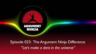 023 - The Argument Ninja Difference