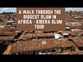 A Walk Through The Biggest Slum in Africa - Kibera Slum Tour