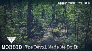 The Devil Made Me Do It | Morbid | Podcast