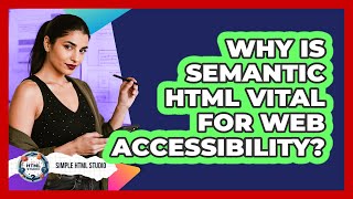Why Is Semantic HTML Vital For Web Accessibility? - Simple HTML Studio