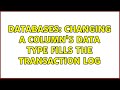 Databases: Changing a column's data type fills the transaction log (3 Solutions!!)