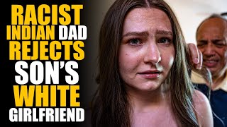 RACIST DAD Reject Son's WHITE Girlfriend! EXPECTED Ending... | SAMEER BHAVNANI