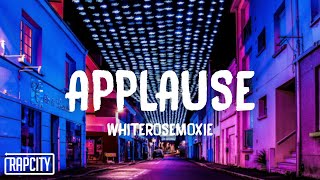 whiterosemoxie - applause (Lyrics)
