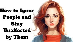 How to Ignore People and Stay Unaffected by Them  /@trueinspiredaction