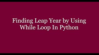 Leap Year Program in Python Language | Leap Year Program using While Loop