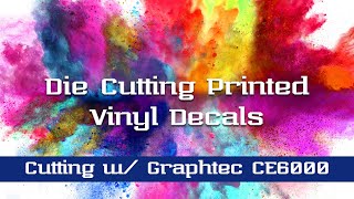 Die Cutting Printed Vinyl Decal with Graphtec CE6000 Plotter