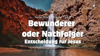 Teil 3 Entscheidung für Jesus   Bewunderer oder Nachfolger