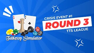 TTS League Round 3 - Crisis Event #1