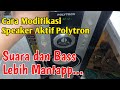 Cara modifikasi speaker aktif polytron agar suara dan bass lebih mantap