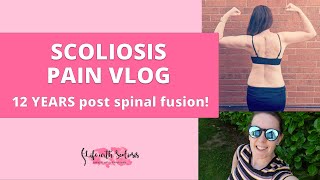 Scoliosis Pain Vlog  - 12 years post scoliosis surgery | Life with Scoliosis