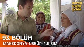 Bir Şoray Efsanesi 93. Bölüm - Makedonya-Üsküp 1.Kısım | Şoray Uzun Yolda