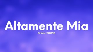 Bresh, SHUNE - Altamente Mia (Testo/Lyrics)
