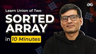 Learn Union Sort in 10 Minutes | Sorting Playlist | GeeksforGeeks