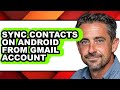 How to Sync Contacts on Android from Gmail Account (full Guide)
