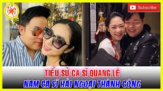 Tiểu Sử Quang Lê -  Nam ca sĩ hải ngoại thành công với dòng nhạc trữ tình