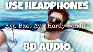 Kya Baat Ay | Hardy Sandhu | 8D Audio - U Music Tuber 🎧