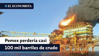 Pemex perdería casi 100,000 barriles de crudo por día en julio tras el incendio