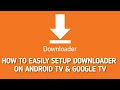 How to get / setup Downloader on Android Tv & Google TV and Chromecast