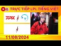 Trực Tiếp FPX vs TT ngày 11/08 LPL Mùa hè 2024 - Hải Minh LPL Tiếng Việt