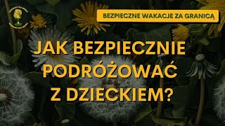 Fragment webinaru - BEZPIECZNE WAKACJE ZA GRANICĄ - Jak bezpiecznie podróżować z dzieckiem?