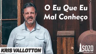 Kris Vallotton - O Eu que Eu Mal Conheço