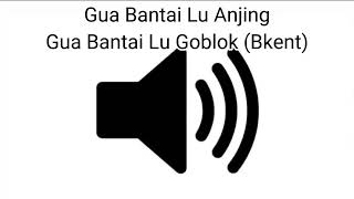 Sound Effect Gua Bantai Lu Anjing Gua Bantai Lu Goblok (Bkent)