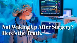 Anesthesiologist Explains: What If You Don’t Wake Up After Anesthesia?