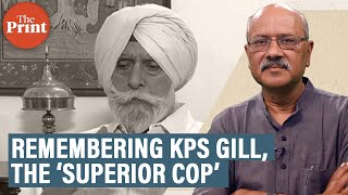 Why we call KPS Gill ‘the superior cop’ & how he saved Punjab: anniversary tribute