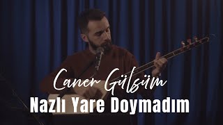 Caner Gülsüm - Nazlı Yare Doymadım