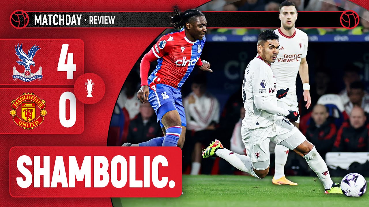 Embarrassing. | Crystal Palace 4-0 Manchester United | Match Review ...