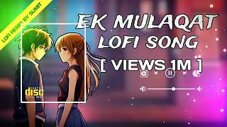 Ek Mulaqaat - Lofi Mix | Slowed And Reverb | Vishal Mishra, Shreya Ghoshal | Fukra Insaan | lofi