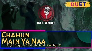 Chahun Main Ya Naa | Duet - Arijit Singh & Palak Muchhal, Aashiqui 2 (Home Karaoke)