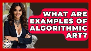 What Are Examples Of Algorithmic Art? - Art Across Cultures