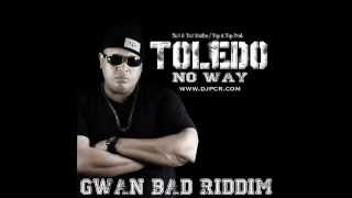 Toledo - No Way (Gwan Bad Riddim) AUDIO 2014